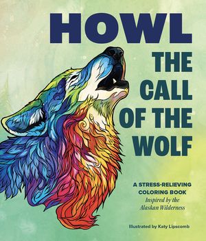 Howl: The Call of the Wolf: A Stress-Relieving Adult Coloring Book Inspired by the Alaskan Wilderness image number 0