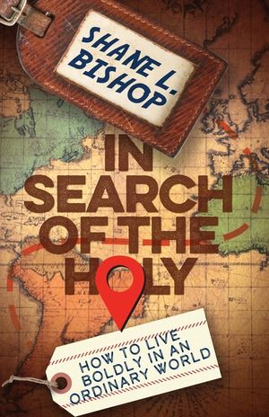 In Search of the Holy: How to Live Boldly in an Ordinary World image number 0