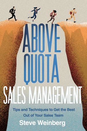Above Quota Sales Management: Tips and Techniques to Get the Best Out of Your Sales Team image number 0