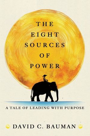 The Eight Sources of Power: A Tale of Leading with Purpose image number 0