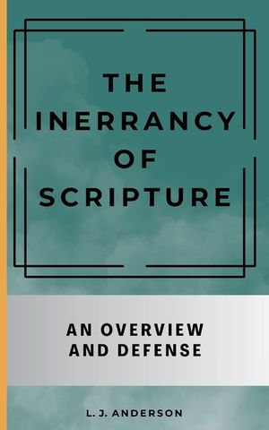 The Inerrancy of Scripture: An Overview and Defense image number 0