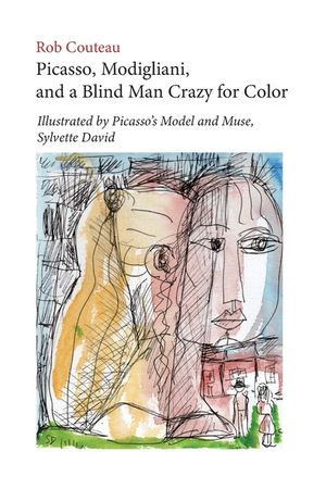 Picasso, Modigliani, and a Blind Man Crazy for Color. Illustrated by Picasso's Model and Muse, Sylvette David. Second, Revised Edition image number 0
