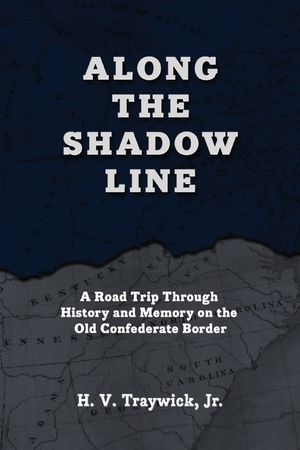 Along The Shadow Line: A Road Trip through History and Memory on the Old Confederate Border image number 0
