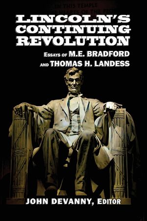 Lincoln's Continuing Revolution: Essays of M.E. Bradford and Thomas H. Landess image number 0