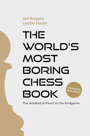 The World&acirc;(tm)S Most Boring Chess Book: The Isolated D-Pawn in the Endgame image number 0
