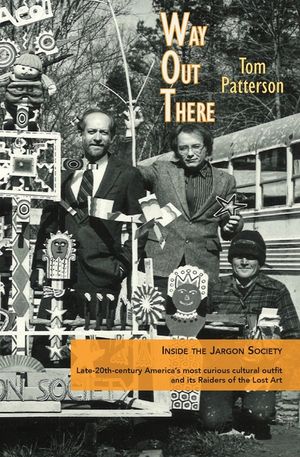 Way Out There: Inside the Jargon Society, Late-20th-century America's most curious cultural outfit and its Raiders of the Lost Art image number 0