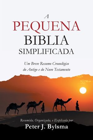 A Pequena Biblia Simplificada: Um Breve Resumo Cronol&oacute;gico do Antigo e do Novo Testamento image number 0