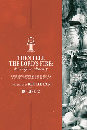 Then Fell the Lord's Fire: New Life in Ministry: Ordination Sermons and Essays on Pastoral image number 0