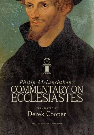 Philip Melanchthon's Commentary on Ecclesiastes: An Unabridged Translation image number 0