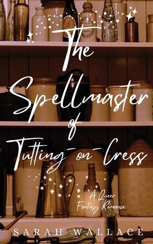 The Spellmaster of Tutting-on-Cress: A Queer Fantasy Romance image number 0