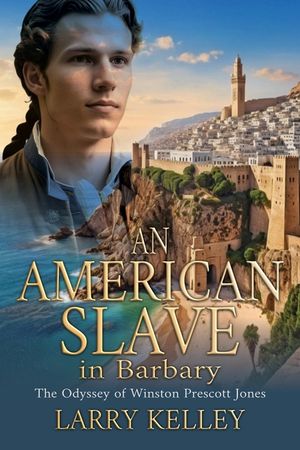 An American Slave in Barbary: The Odyssey of Winston Prescott Jones image number 0