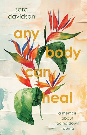 Any Body Can Heal: A Memoir About Facing Down Trauma image number 0