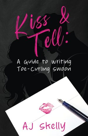Kiss & Tell: A Guide to Writing Toe-Curling Swoon image number 0