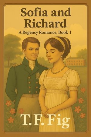 Sofia and Richard: A Regency Romance, Book 1 image number 0
