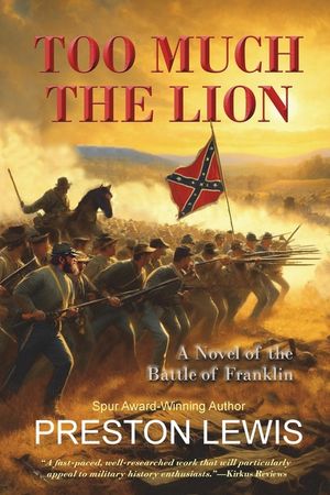 Too Much the Lion: A Novel of the Battle of Franklin image number 0