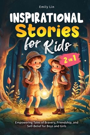 Inspirational Stories for Kids: Empowering Tales of Bravery, Friendship, and Self-Belief for Boys and Girls image number 0