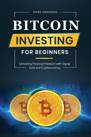Bitcoin Investing for Beginners: Unlocking Financial Freedom with Digital Gold and Cryptocurrency image number 0