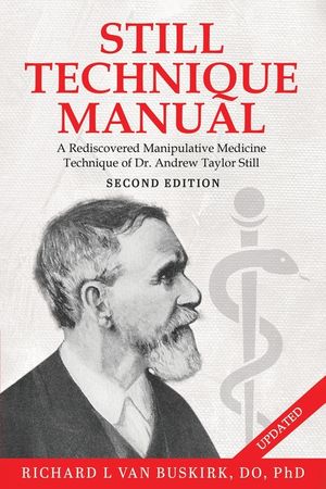 Still Technique Manual: A Rediscovered Manipulative Medicine Technique of Dr. Andrew Taylor Still SECOND EDITION:: Applications of a Rediscove image number 0