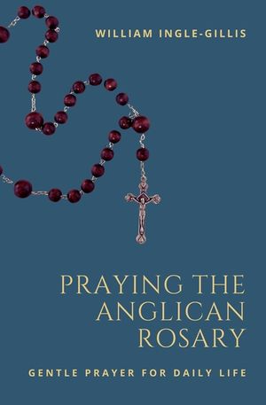 Praying the Anglican Rosary: Gentle Prayer for Daily Life image number 0