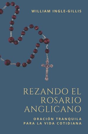Rezando el Rosario Anglicano: Oraci&oacute;n Tranquila para la Vida Cotidiana image number 0