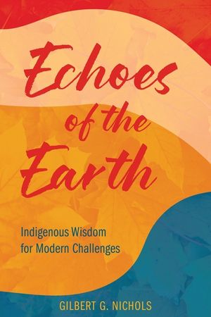 Echoes of the Earth: Indigenous Wisdom for Modern Challenges image number 0