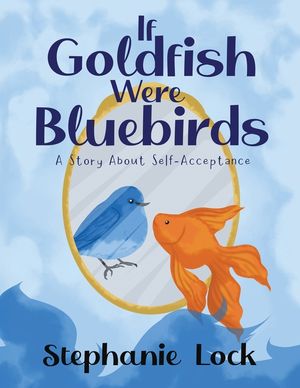 If Goldfish Were Bluebirds: A Story About Self-Acceptance image number 0