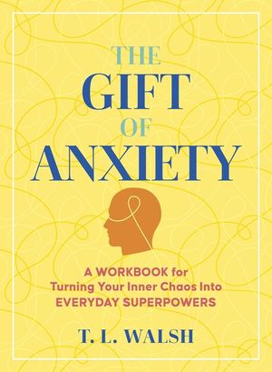 The Gift of Anxiety: Turning Your Inner Chaos Into Everyday Superpowers image number 0