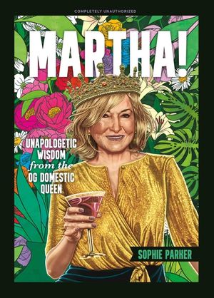 It's a Good Thing: Martha Stewart's Wise & Witty Words on Style, Cooking, and Unapologetic Success image number 0