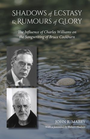 Shadows of Ecstacy & Rumors of Glory: The Influence of Charles Williams on the Songwriting of Bruce Cockburn image number 0