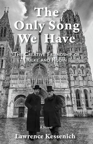 The Only Song We Have: The Creative Friendship Of Rilke And Rodin image number 0