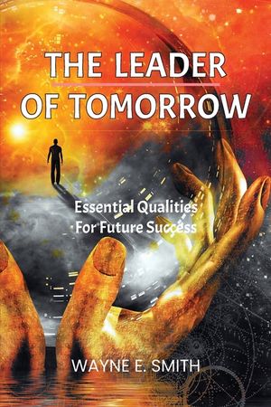 The Leader of Tomorrow: Essential Qualities For Future Success image number 0