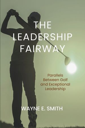 The Leadership Fairway: Parallels Between Golf and Exceptional Leadership image number 0