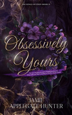 Obsessively Yours (Hardcover): Standalone Fantasy Fated Mates Romance (Fae Kings of Eden Book 2) image number 0