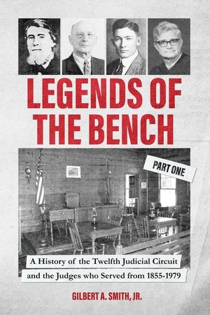 Legends of the Bench, Part One A History of the Twelfth Judicial Circuit and the Judges who Served from 1855-1979 image number 0