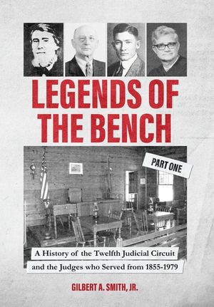 Legends of the Bench, Part One -A History of the Twelfth Judicial Circuit and the Judges who Served from 1855-1979 image number 0