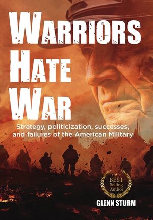 Warriors Hate War: Strategy, politicization, successes, and failures of the US Military image number 0
