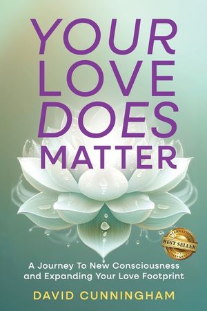 Your Love Does Matter: A Journey to New Consciousness and Expanding Your love Footprint image number 0