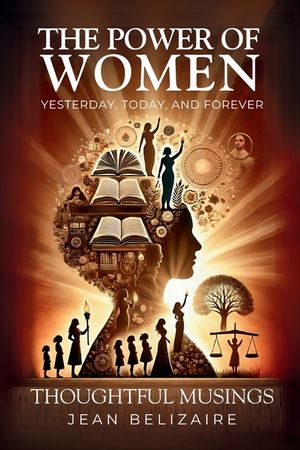The Power of Women Yesterday, Today, and Forever: Thoughtful Musings image number 0