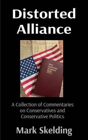 Distorted Alliance: A Collection of Commentaries on Conservatives and Conservative Politics image number 0