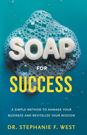 S.O.A.P. for Success: A Simple Method to Manage Your Business and Revitalize Your Mission image number 0