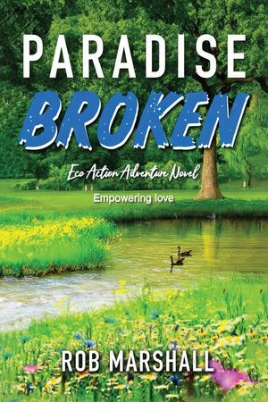 Paradise Broken: Eco Action Adventure Novel - Empowering love image number 0