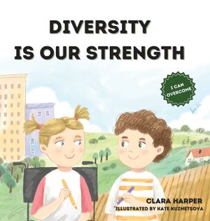 Diversity Is Our Strength: A Children's Book About Teamwork, Creativity, and Embracing Diversity to Help Kids Understand the Beauty of Working Togethe image number 0