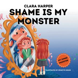 Shame is My Monster: Children's Picture Book on Overcoming Embarrassment and Building Self-Acceptance (Preschool Emotions, Self-Regulation Skills) (My image number 0