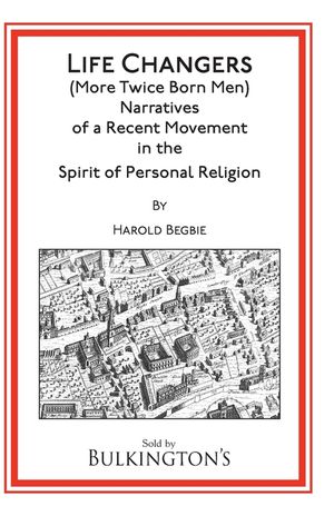 Life Changers: (More Twice Born Men) Narratives of a Recent Movement in the Spirit of Personal Religion image number 0