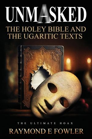 Unmasked: The Holey Bible and The Ugaritic Texts image number 0