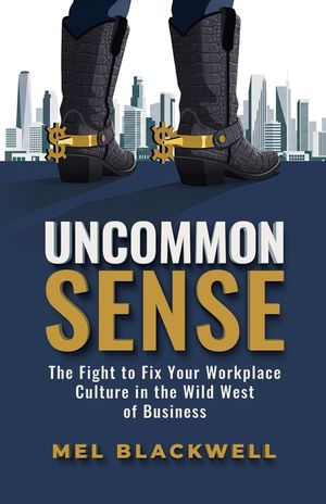 Uncommon Sense: The Fight to Fix Your Workplace Culture in the Wild West of Business image number 0