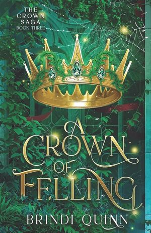 A Crown of Felling: A Romantasy of Forbidden Magic and Fierce Queens image number 0