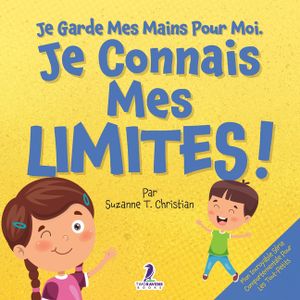 Je Garde Mes Mains Pour Moi. Je Connais Mes Limites!: Un Livre Pour Tout-Petits Sur L'Affirmation De Soi Et Les Limites (2-4 Ans) image number 0
