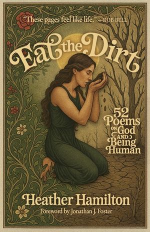 Eat the Dirt: 52 Poems on God and Being Human image number 0