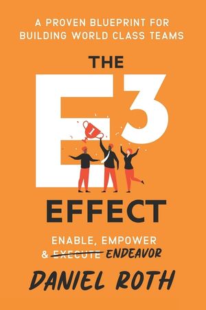 The E3 Effect: A Proven Blueprint for Building World-Class Teams image number 0